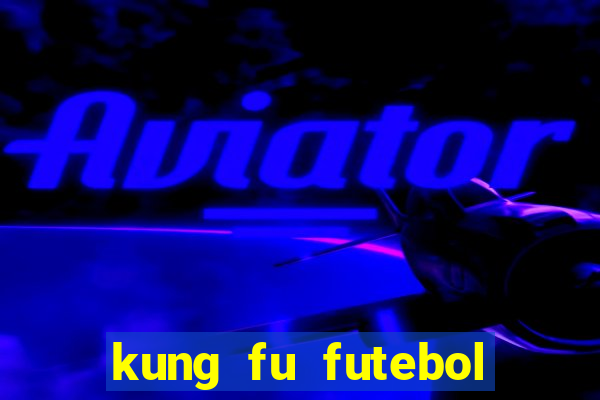 kung fu futebol clube online